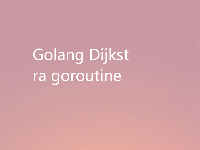 Golang Dijkstra goroutine
