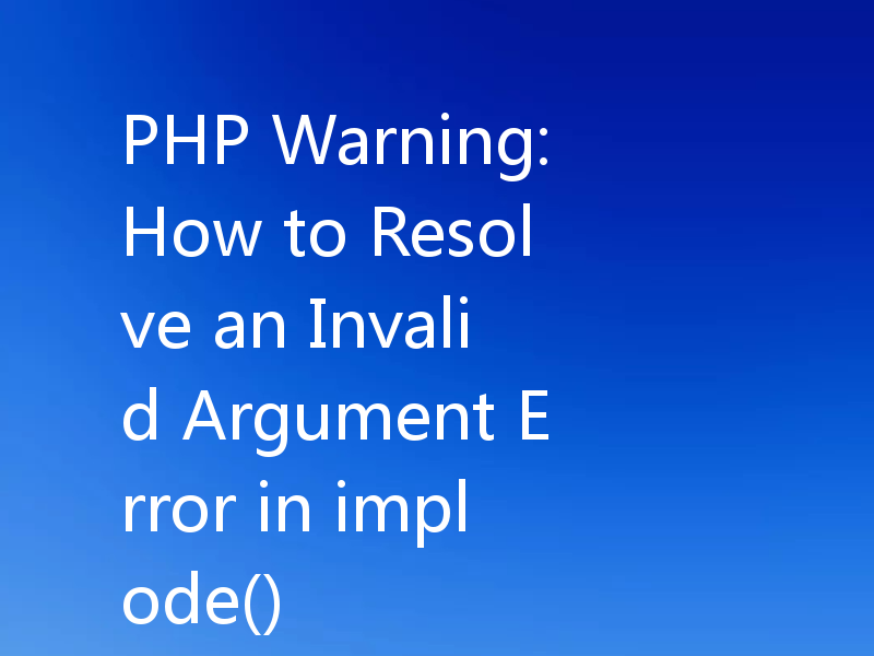 PHP Warning: How to Resolve an Invalid Argument Error in implode()