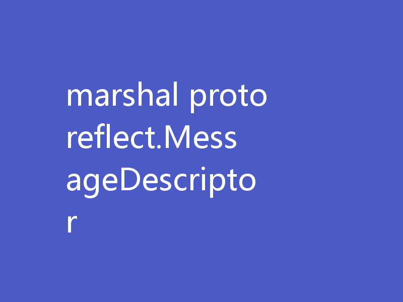 marshal protoreflect.MessageDescriptor