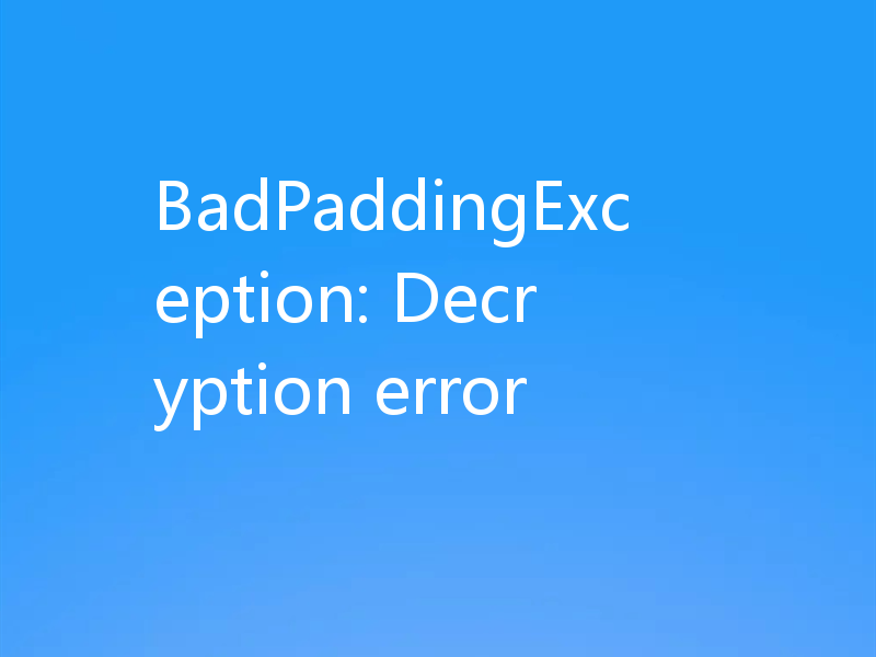 BadPaddingException: Decryption error