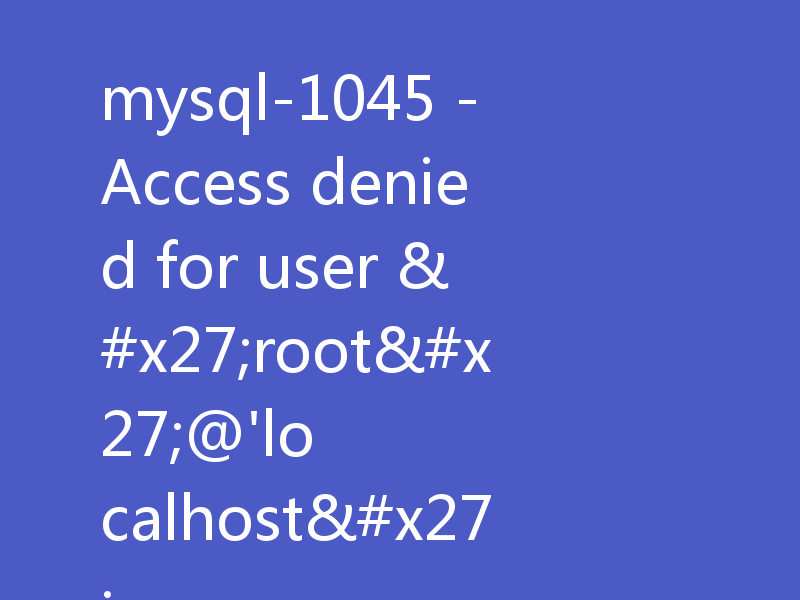 mysql-1045 - Access denied for user 'root'@'localhost'