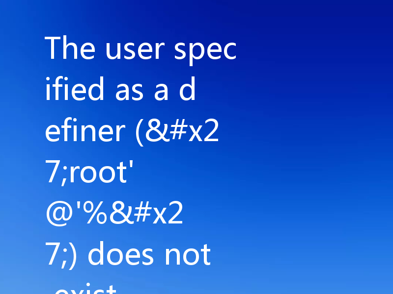 The user specified as a definer ('root'@'%') does not exist