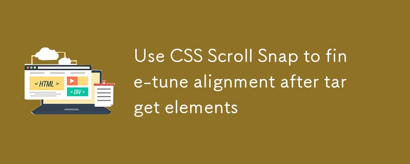 CSSScrollSnap精准对齐技巧