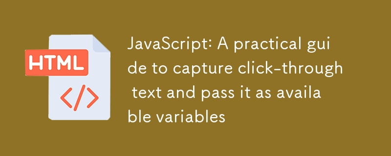 JavaScript：捕获点击段落文本并作为可用变量传递的实用指南
