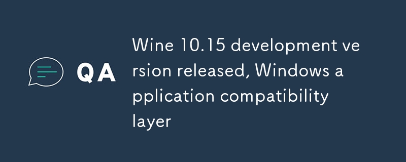 Wine 10.15 开发版发布,Windows 应用兼容层