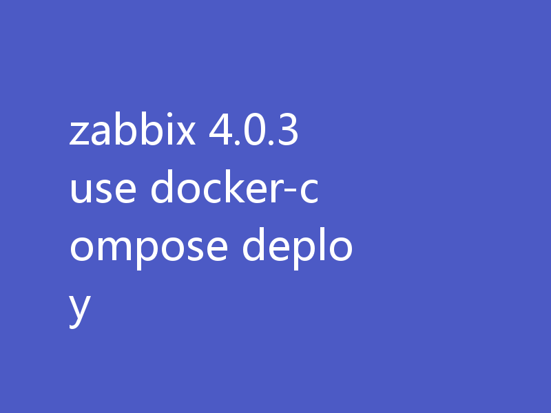 zabbix 4.0.3 use docker-compose deploy
