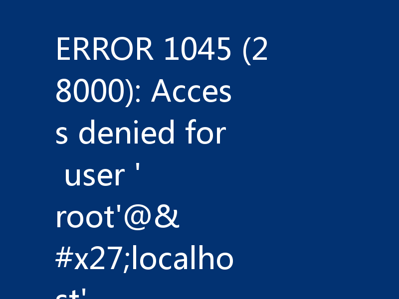 ERROR 1045 (28000): Access denied for user 'root'@'localhost'