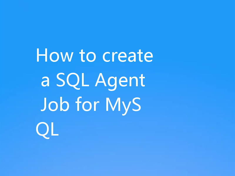 How to create a SQL Agent Job for MySQL