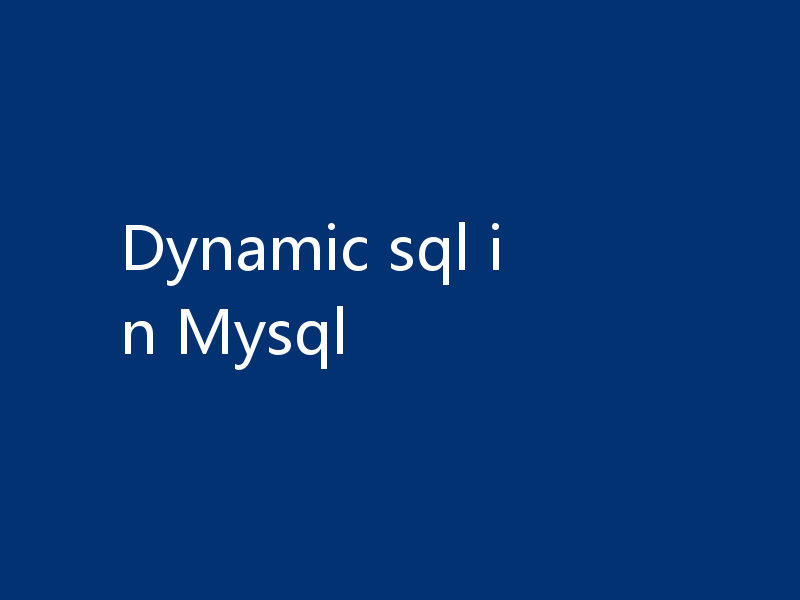 Dynamic sql in Mysql