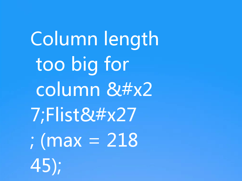 Column length too big for column 'Flist' (max = 21845);
