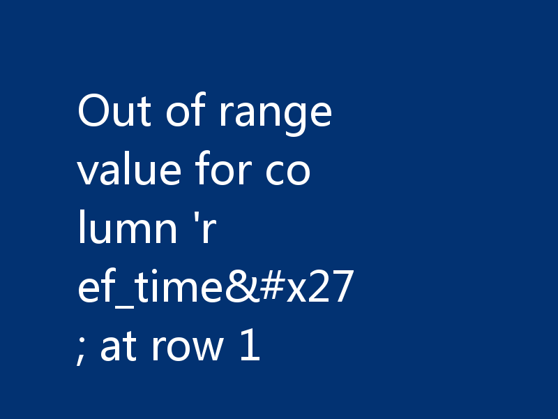 Out of range value for column 'ref_time' at row 1