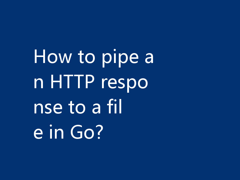 How to pipe an HTTP response to a file in Go?