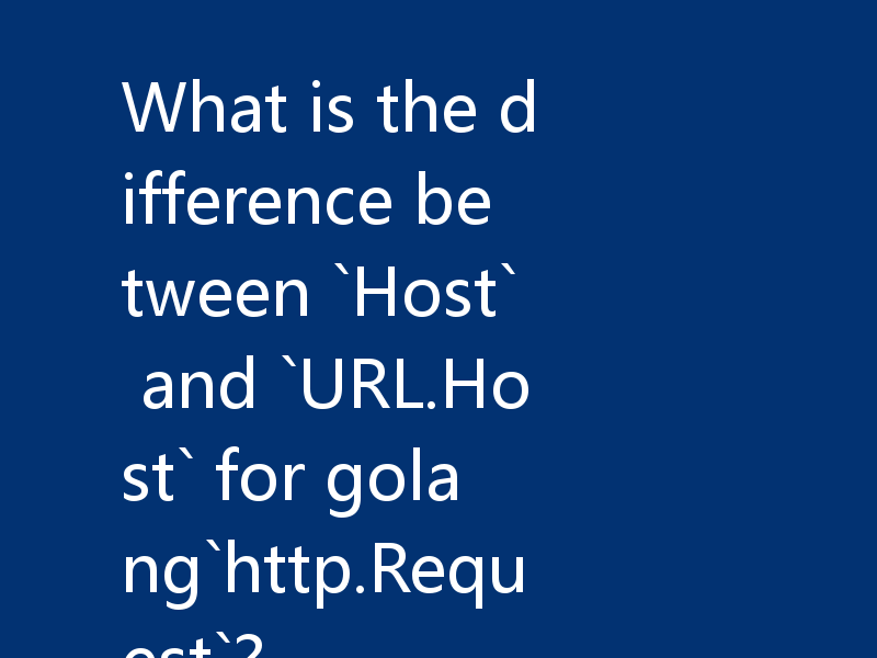 What is the difference between `Host` and `URL.Host` for golang`http.Request`?